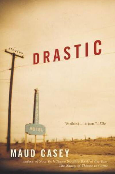 Drastic: Stories - Maud Casey - Livros - Harper Perennial - 9780060512552 - 8 de julho de 2003