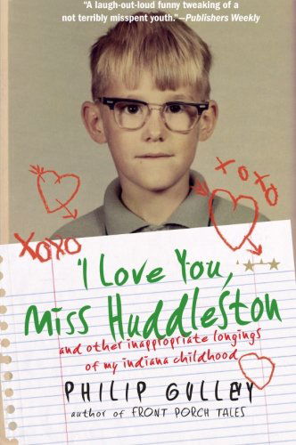 Cover for Philip Gulley · I Love You, Miss Huddleston: and Other Inappropriate Longings of My Indi ana Childhood (Paperback Book) [Reprint edition] (2010)