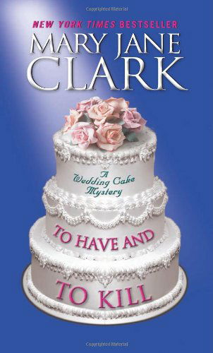 To Have and to Kill - Piper Donovan / Wedding Cake Mysteries - Mary Jane Clark - Livros - HarperCollins - 9780061995552 - 25 de outubro de 2011