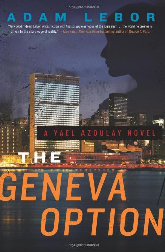 Cover for Adam LeBor · The Geneva Option: A Yael Azoulay Novel - Yael Azoulay Series (Paperback Book) [Original edition] (2013)