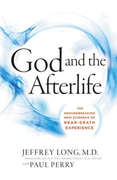 God And The Afterlife: The Groundbreaking New Evidence For God And Near-Death Experience - Jeffrey Long - Books - HarperCollins Publishers Inc - 9780062279552 - June 27, 2017