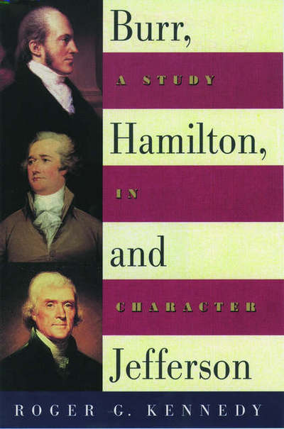 Burr, Hamilton, and Jefferson: A Study in Character - Roger G. Kennedy - Books - Oxford University Press Inc - 9780195140552 - September 28, 2000