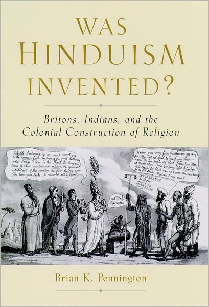 Cover for Pennington, Brian K. (Assistant Professor of Religion, Department of Humanities, Assistant Professor of Religion, Department of Humanities, Maryville College) · Was Hinduism Invented?: Britons, Indians, and the Colonial Construction of Religion (Innbunden bok) (2005)