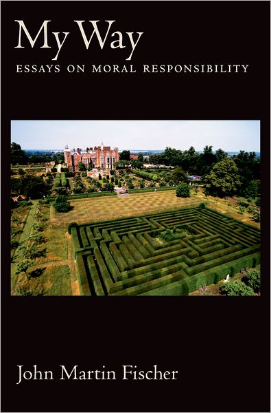 Cover for Fischer, John Martin (, Riverside, CA, United States) · My Way: Essays on Moral Responsibility (Hardcover Book) (2006)