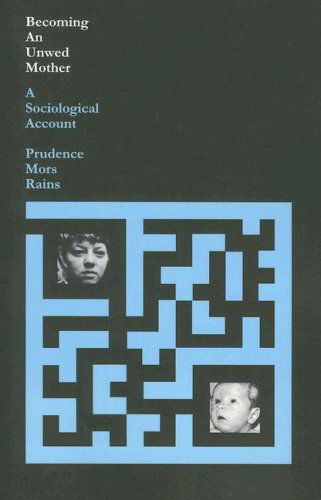 Cover for Prudence Mors Rains · Becoming an Unwed Mother: A Sociological Account (Paperback Book) (2007)