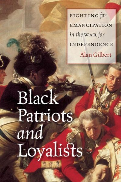 Cover for Alan Gilbert · Black Patriots and Loyalists: Fighting for Emancipation in the War for Independence (Paperback Book) (2013)