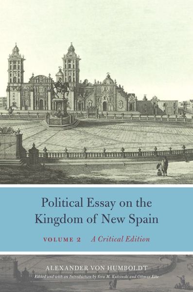 Cover for Alexander Von Humboldt · Political Essay on the Kingdom of New Spain, Volume 2: A Critical Edition - Alexander Von Humboldt in English (Inbunden Bok) (2019)