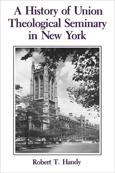 A History of Union Theological Seminary in New York - Robert Handy - Kirjat - Columbia University Press - 9780231064552 - sunnuntai 15. tammikuuta 2012