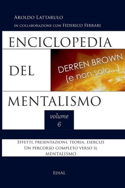 Enciclopedia del Mentalismo - Vol. 6 - Aroldo Lattarulo - Books - Lulu.com - 9780244822552 - January 15, 2020