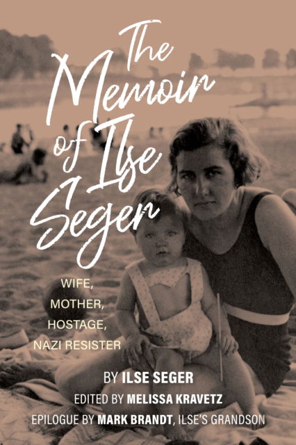 The Memoir of Ilse Seger: Wife, Mother, Hostage, Nazi Resister (Paperback Book) (2024)