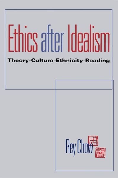 Cover for Rey Chow · Ethics after Idealism: Theory-Culture-Ethnicity-Reading (Pocketbok) [First edition] (1998)