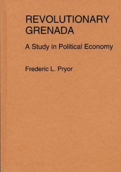 Cover for Frederic Pryor · Revolutionary Grenada: A Study in Political Economy (Hardcover Book) (1986)