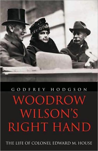 Cover for Godfrey Hodgson · Woodrow Wilson's Right Hand: The Life of Colonel Edward M. House (Taschenbuch) (2008)