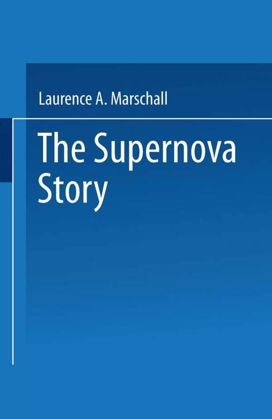 The Supernova Story - Laurence A. Marschall - Books - Springer Science+Business Media - 9780306429552 - 1988