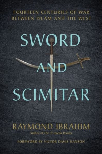 Cover for Raymond Ibrahim · Sword and Scimitar: Fourteen Centuries of War between Islam and the West (Hardcover bog) (2018)