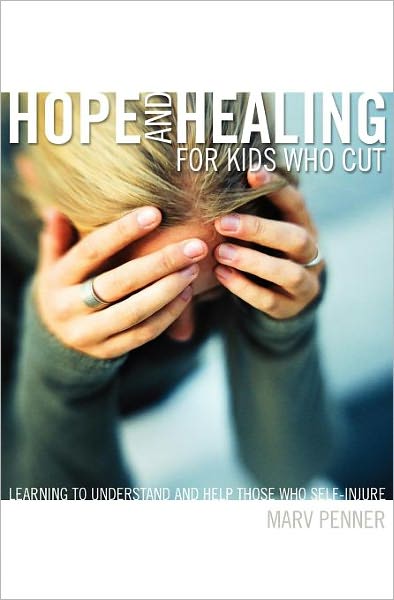 Hope and Healing for Kids Who Cut: Learning to Understand and Help Those Who Self-Injure - Marv Penner - Books - Zondervan - 9780310277552 - April 8, 2008
