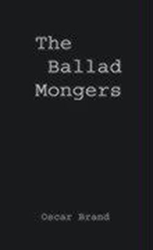 The Ballad Mongers: Rise of the Modern Folk Song - Oscar Brand - Libros - ABC-CLIO - 9780313205552 - 9 de octubre de 1979