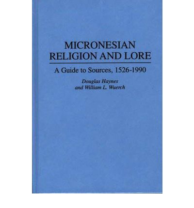 Cover for Douglas Haynes · Micronesian Religion and Lore: A Guide to Sources, 1526-1990 - Bibliographies and Indexes in Religious Studies (Hardcover Book) (1995)