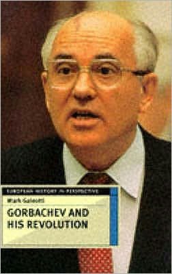 Cover for Mark Galeotti · Gorbachev and his Revolution (N/A) (1997)