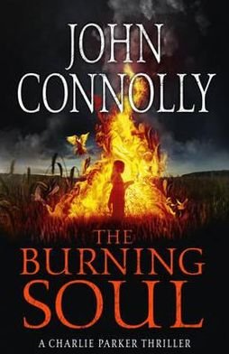 Cover for John Connolly · The Burning Soul: Private Investigator Charlie Parker hunts evil in the tenth book in the globally bestselling series - Charlie Parker Thriller (Paperback Book) (2012)