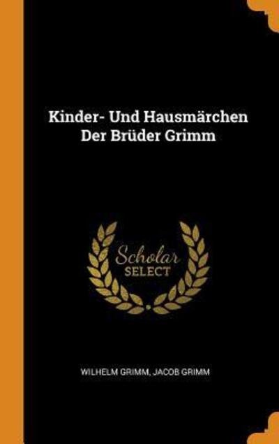 Kinder- Und Hausmärchen Der Brüder Grimm - Wilhelm Grimm - Books - Franklin Classics Trade Press - 9780343682552 - October 17, 2018
