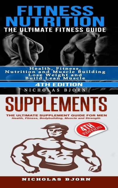 Cover for Nicholas Bjorn · Fitness Nutrition &amp; Supplements: Fitness Nutrition: The Ultimate Fitness Guide &amp; Supplements: The Ultimate Supplement Guide For Men (Hardcover Book) (2019)