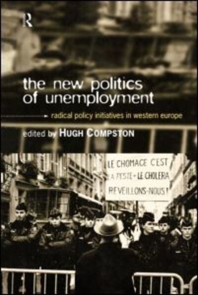 Cover for Compston, Hugh, Dr · The New Politics of Unemployment: Radical Policy Initiatives in Western Europe - Routledge / ECPR Studies in European Political Science (Paperback Book) (1996)