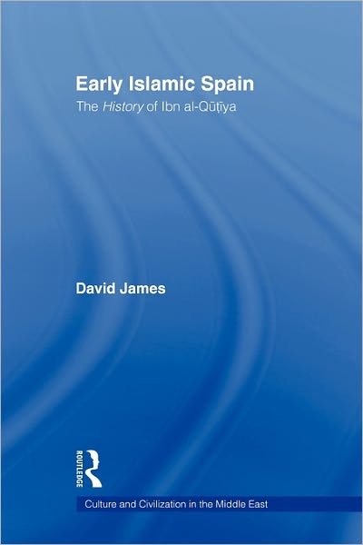 Cover for James, David (formerly of the National University of Ireland) · Early Islamic Spain: The History of Ibn al-Qutiyah - Culture and Civilization in the Middle East (Paperback Book) (2011)