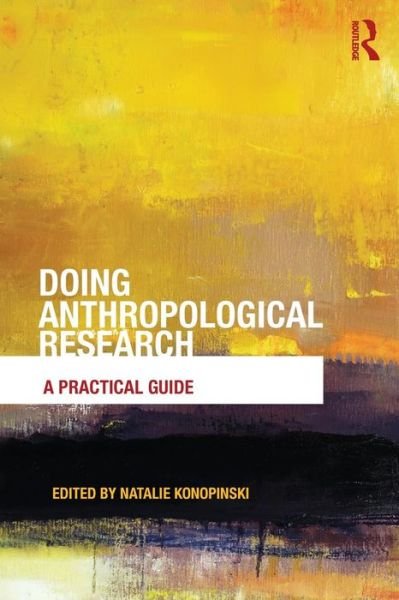 Doing Anthropological Research: A Practical Guide - Natalie Konopinski - Bøker - Taylor & Francis Ltd - 9780415697552 - 17. juli 2013
