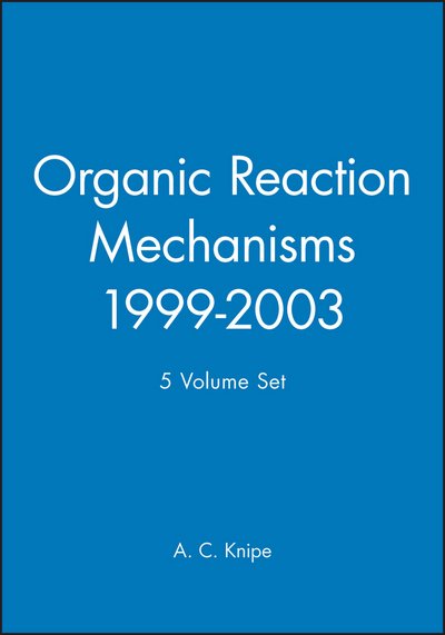 Cover for AC Knipe · Organic Reaction Mechanisms, 1999 - 2003, 5 Volume Set (Hardcover Book) (2008)