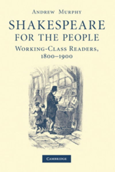 Cover for Murphy, Andrew  (University of St Andrews, Scotland) · Shakespeare for the People: Working Class Readers, 1800–1900 (Paperback Book) (2010)