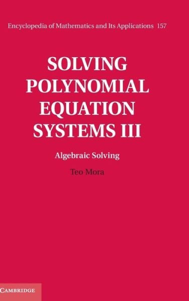 Cover for Mora, Teo (University of Genoa) · Solving Polynomial Equation Systems III: Volume 3, Algebraic Solving - Encyclopedia of Mathematics and its Applications (Hardcover Book) (2015)