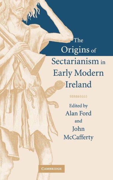 The Origins of Sectarianism in Early Modern Ireland - Alan Ford - Książki - Cambridge University Press - 9780521837552 - 8 grudnia 2005