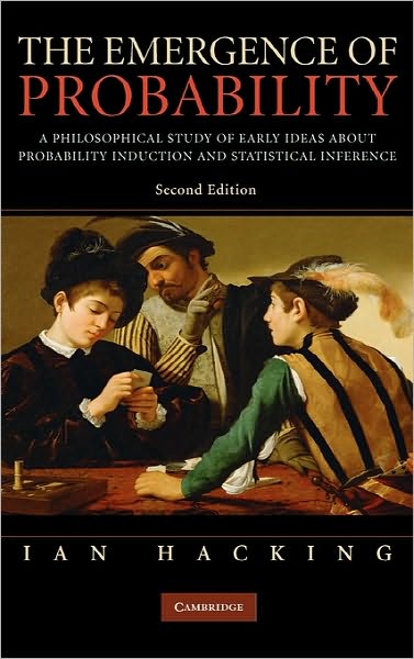 The Emergence of Probability: A Philosophical Study of Early Ideas about Probability, Induction and Statistical Inference - Ian Hacking - Books - Cambridge University Press - 9780521866552 - July 24, 2006