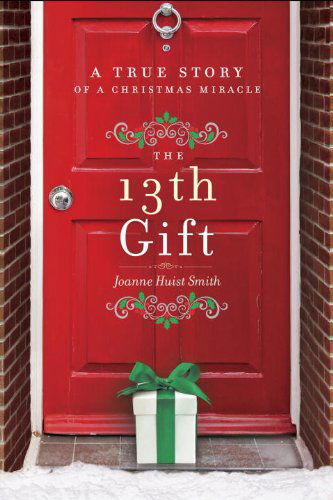 Cover for Joanne Huist Smith · The 13th Gift: a True Story of a Christmas Miracle (Hardcover Book) (2014)