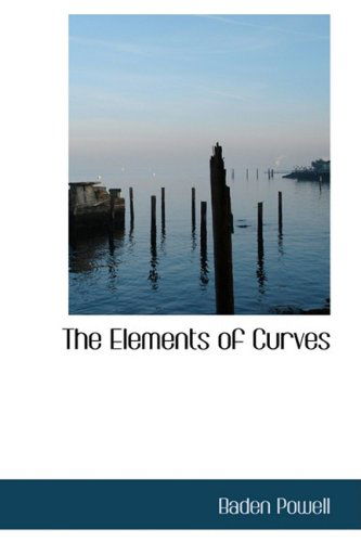 The Elements of Curves - Baden Powell - Książki - BiblioLife - 9780559739552 - 9 grudnia 2008