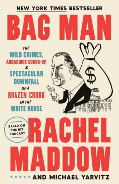 Cover for Rachel Maddow · Bag Man: The Wild Crimes, Audacious Cover-Up, and Spectacular Downfall of a Brazen Crook in the White House (Taschenbuch) (2025)