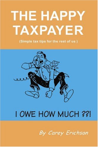 Cover for Carey Erichson · The Happy Taxpayer: Simple Tax Tips for the Rest of Us (Paperback Book) (2001)