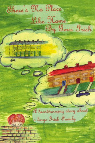 There's No Place Like Home - Gerri Irish - Books - iUniverse, Inc. - 9780595324552 - September 21, 2004