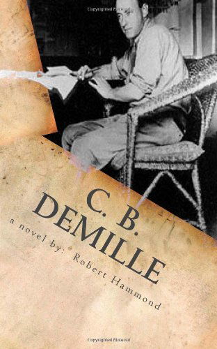 Cover for Robert Hammond · C. B. Demille: the Man Who Invented Hollywood (Paperback Book) (2012)