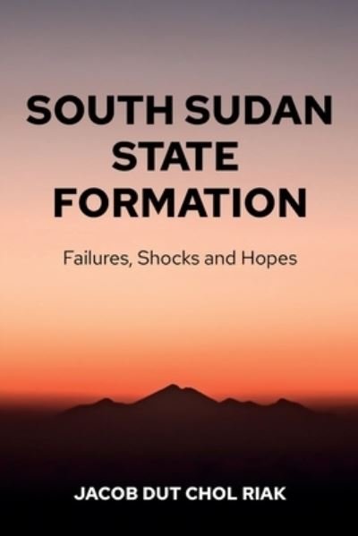 Cover for Jacob Dut Chol Riak · South Sudan State Formation (Paperback Book) (2021)