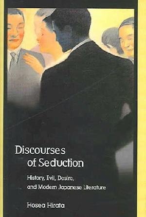 Cover for Hosea Hirata · Discourses of Seduction: History, Evil, Desire, and Modern Japanese Literature - Harvard East Asian Monographs (Hardcover bog) (2005)