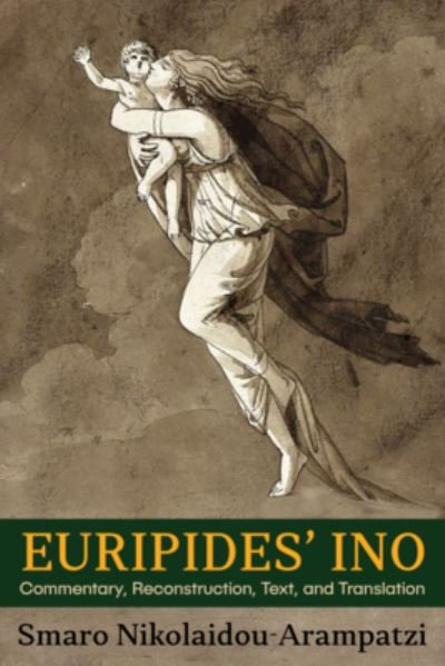 Cover for Smaro Nikolaidou-Arampatzi · Euripides’ Ino: Commentary, Reconstruction, Text, and Translation - Hellenic Studies Series (Paperback Bog) (2022)