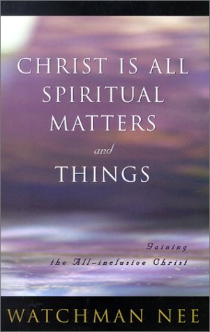 Cover for Watchman Nee · Christ is All Spiritual Matters and Things (Paperback Book) (2001)