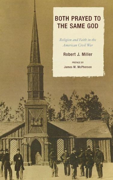 Cover for Robert J. Miller · Both Prayed to the Same God: Religion and Faith in the American Civil War (Inbunden Bok) (2007)