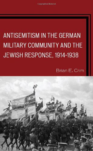 Cover for Brian E. Crim · Antisemitism in the German Military Community and the Jewish Response, 1914-1938 (Hardcover Book) (2014)