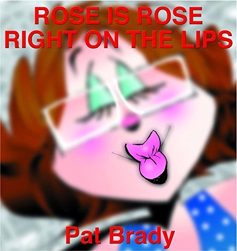 Cover for Pat Brady · Rose is Rose Right on the Lips: a Rose is Rose Collection (Paperback Bog) (2003)