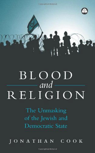 Blood and Religion: The Unmasking of the Jewish and Democratic State - Jonathan Cook - Bücher - Pluto Press - 9780745325552 - 20. April 2006