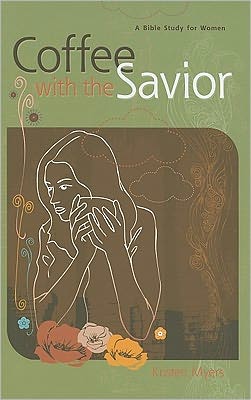 Cover for Kristen Myers · Coffee with the Savior: a Bible Study for Women (Paperback Book) (2010)