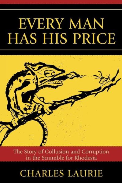 Cover for Charles Laurie · Every Man Has His Price: The Story of Collusion and Corruption in the Scramble for Rhodesia (Paperback Book) (2008)